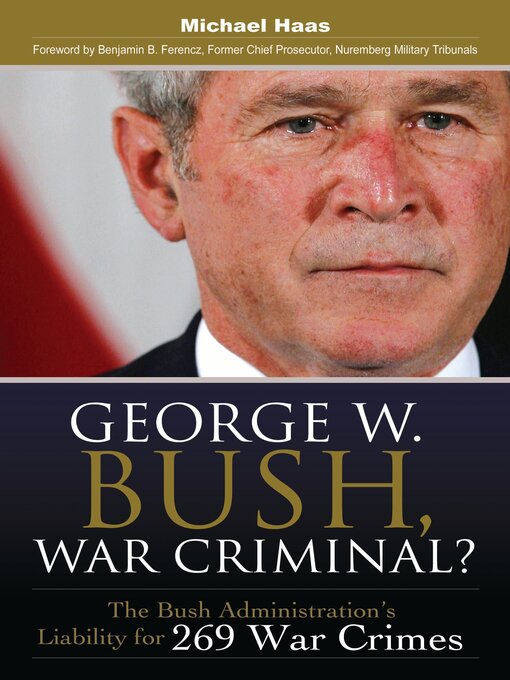 Title details for George W. Bush, War Criminal? by Michael Haas - Available